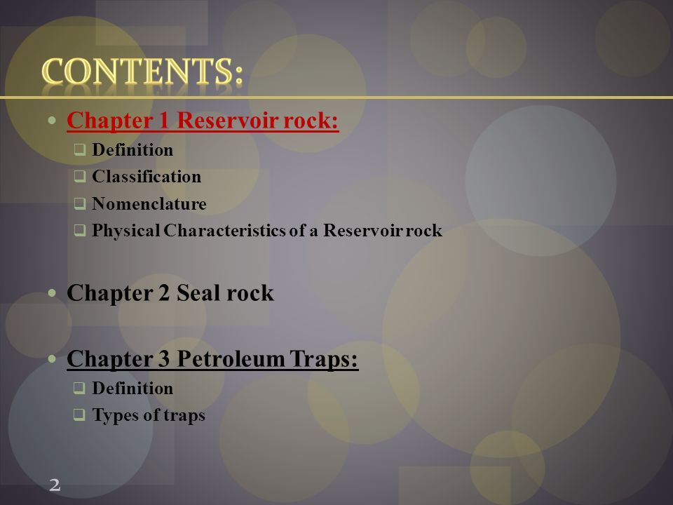 Chapter 1 Reservoir rock:  Definition  Classification  Nomenclature  Physical Characteristics of a Reservoir rock Chapter 2 Seal rock Chapter 3 Petroleum Traps:  Definition  Types of traps 2