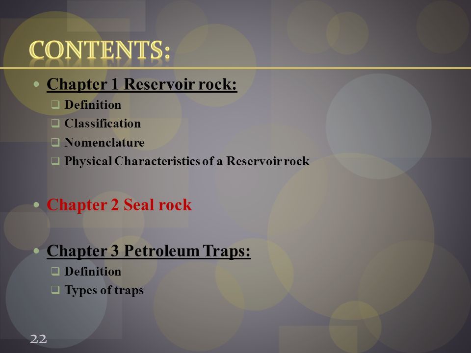 Chapter 1 Reservoir rock:  Definition  Classification  Nomenclature  Physical Characteristics of a Reservoir rock Chapter 2 Seal rock Chapter 3 Petroleum Traps:  Definition  Types of traps 22