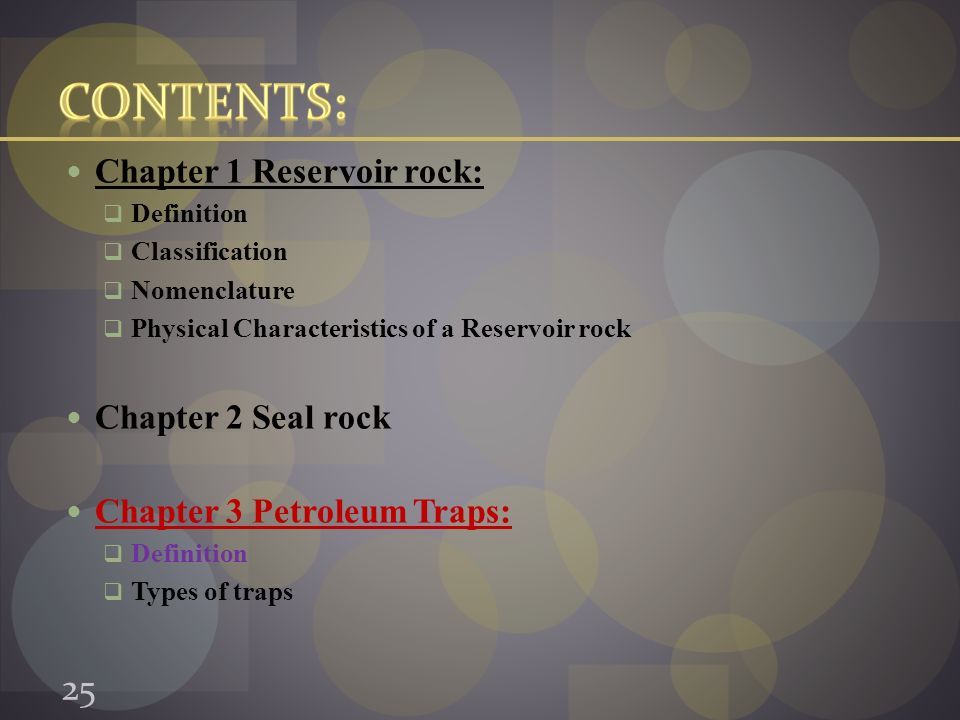Chapter 1 Reservoir rock:  Definition  Classification  Nomenclature  Physical Characteristics of a Reservoir rock Chapter 2 Seal rock Chapter 3 Petroleum Traps:  Definition  Types of traps 25