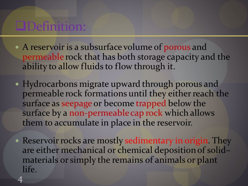  Definition: A reservoir is a subsurface volume of porous and permeable rock that has both storage capacity and the ability to allow fluids to flow through it.