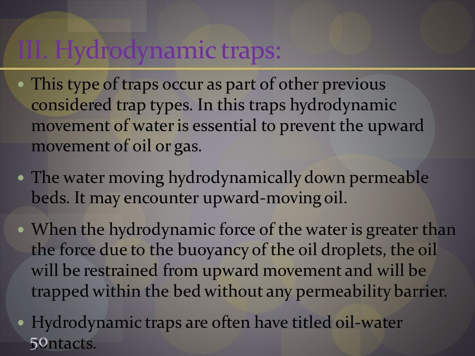III.Hydrodynamic traps: This type of traps occur as part of other previous considered trap types.