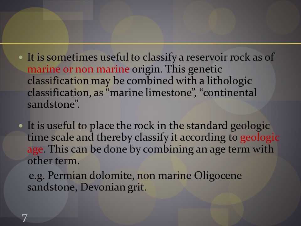 It is sometimes useful to classify a reservoir rock as of marine or non marine origin.